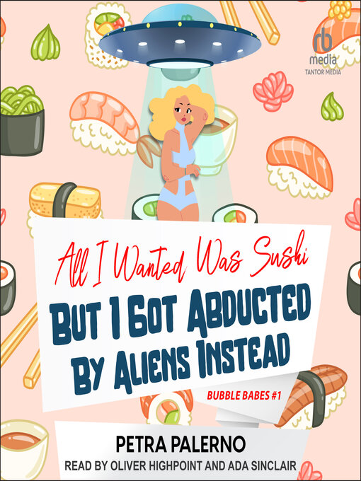 Title details for All I Wanted Was Sushi But I Got Abducted by Aliens Instead by Petra Palerno - Available